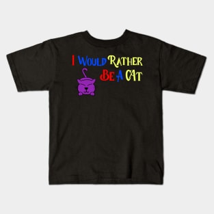 I would rather be a cat! Kids T-Shirt